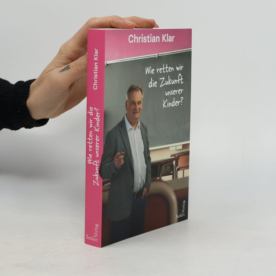 Christian Klär Wie retten wir die Zukunft unserer Kinder?