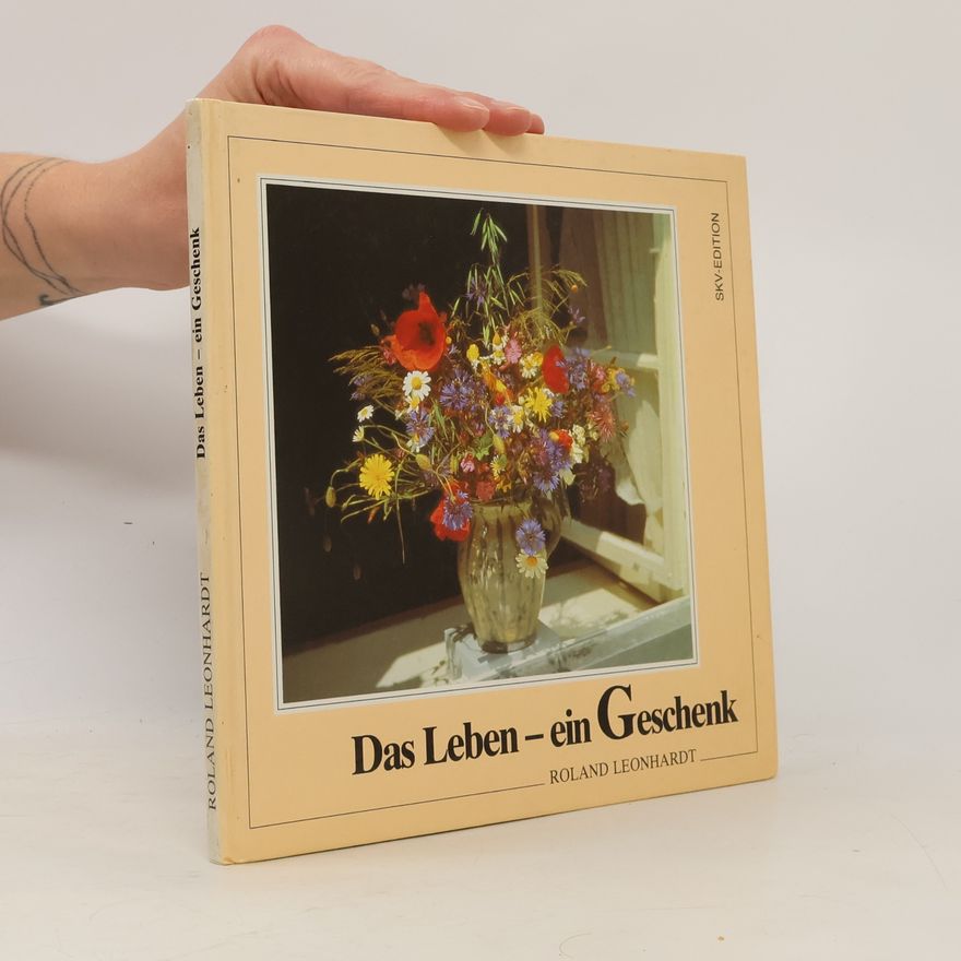 Roland Leonhardt Das Leben - ein Geschenk