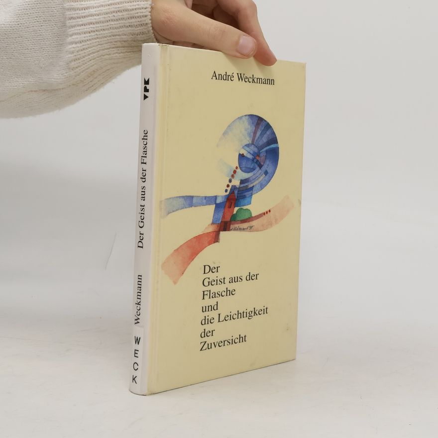 André Weckmann Der Geist aus der Flasche und die Leichtigkeit der Zuversicht