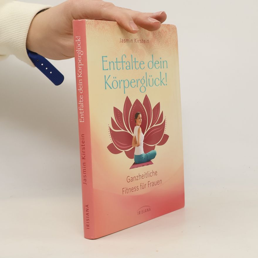 Jasmin Kirstein Entfalte dein Körperglück!