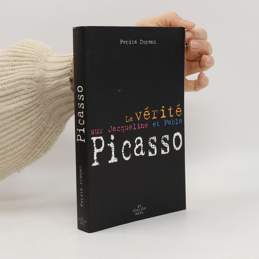 Pépita Dupont La vérité sur Jacqueline et Pablo Picasso