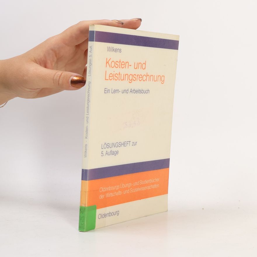 Klaus Wilkens Kosten- und Leistungsrechnung: Ein Lern- und Arbeitsbuch – Lösungsheft zur 5. Auflage