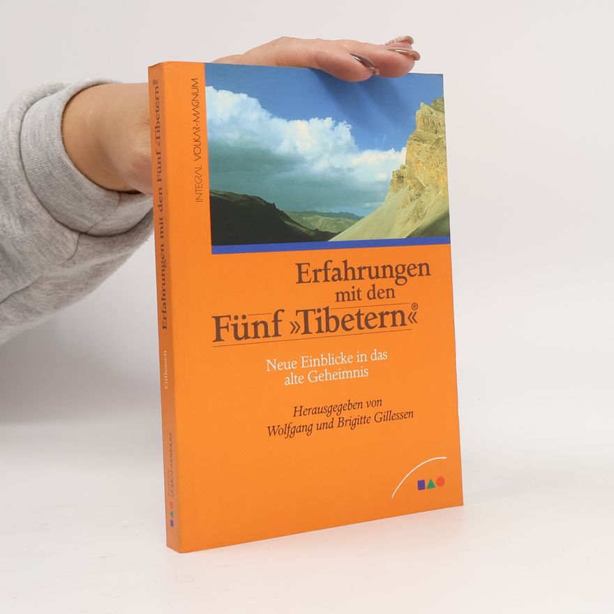 Brigitte Gillesen Erfahrungen mit den Fünf "Tibetern". Neue Einblicke in das alte Geheimnis