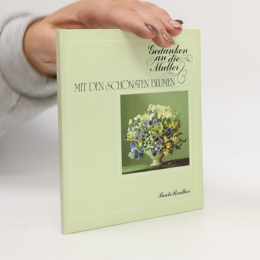 Beate Reuther Gedanken an die Mutter mit den schönsten Blumen