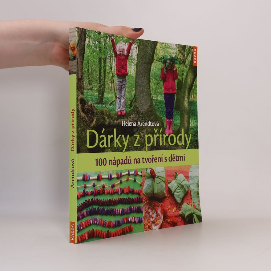 Helena Arendt Dárky z přírody - 100 nápadů na tvoření s dětmi