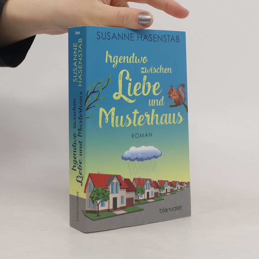 Susanne Hasenstab Irgendwo zwischen Liebe und Musterhaus