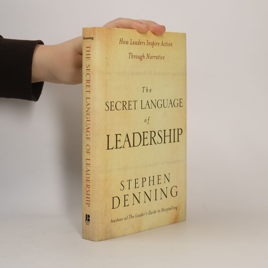 Stephen Denning The Secret Language of Leadership