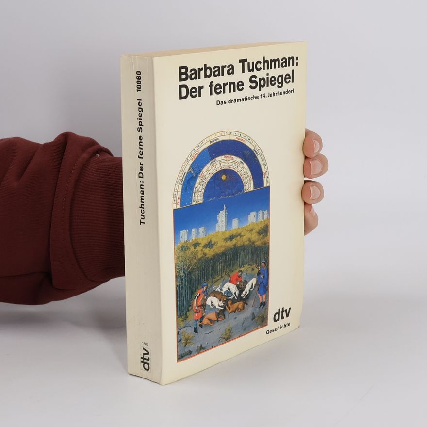 Barbara Tuchman Der ferne Spiegel. Das dramatische 14. Jahrhundert