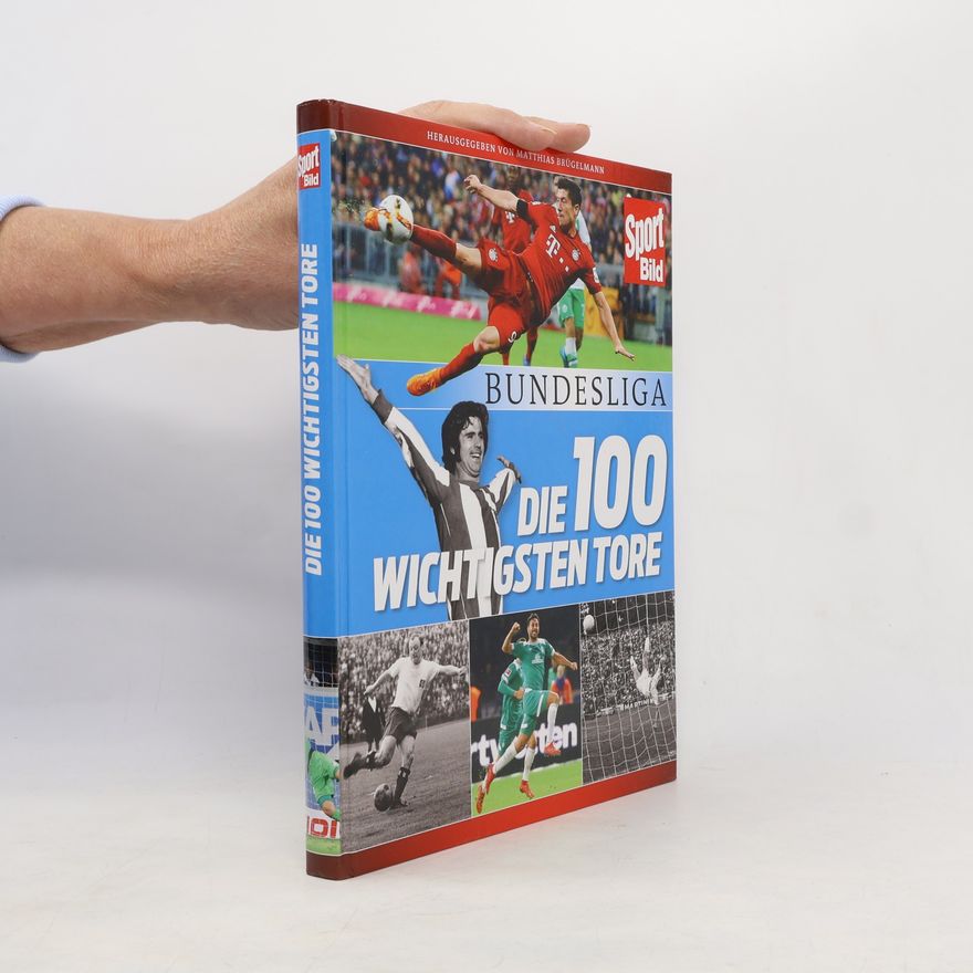 Matthias Brügelmann Sport Bild: Bundesliga - Die 100 wichtigsten Tore