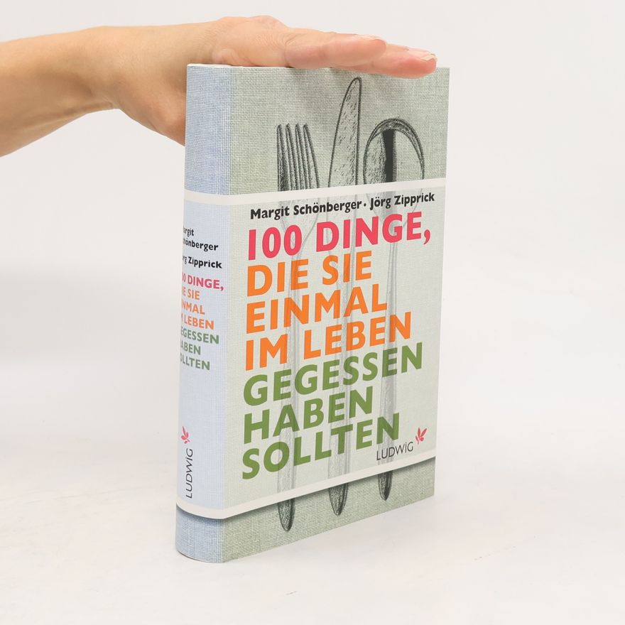 Margit Schönberger 100 Dinge, die Sie einmal im Leben gegessen haben sollten