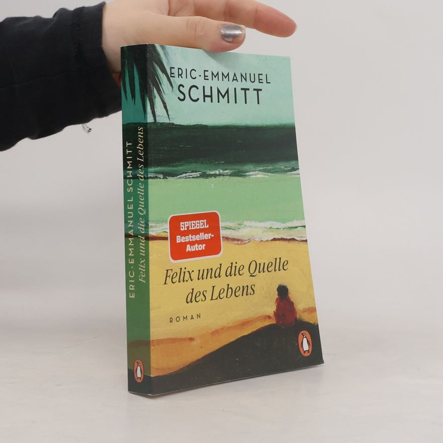 Eric Emmanuel Schmitt Felix und die Quelle des Lebens