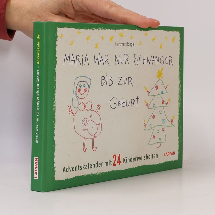 Hartmut Ronge Maria war nur schwanger bis zur Geburt – Adventskalender mit 24 Kinderweisheiten