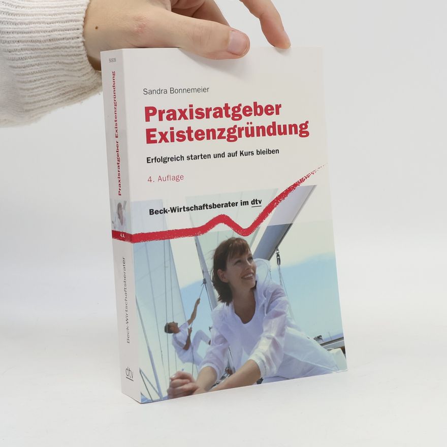 Sandra Bonnemeier Praxisratgeber Existenzgründung. Erfolgreich starten und auf Kurs bleiben