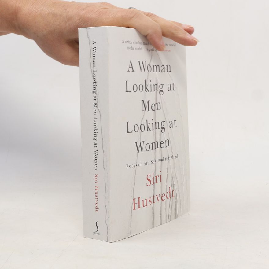Siri Hustvedt A Woman Looking at Men Looking at Women