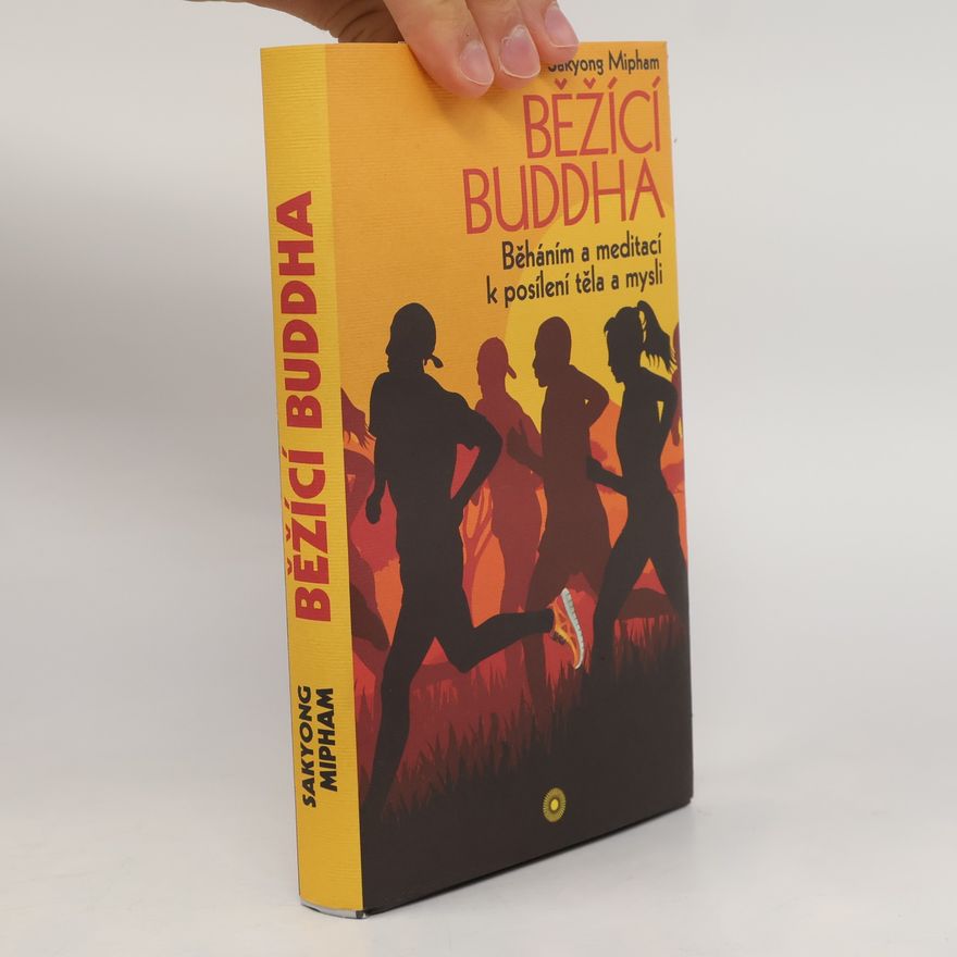 Sakyong Mipham Běžící Buddha: Běháním a meditací k posílení těla a mysli