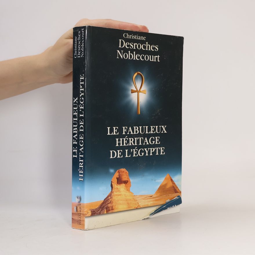 Christiane Desroches Noblecourt Le fabuleux héritage de l'Egypte