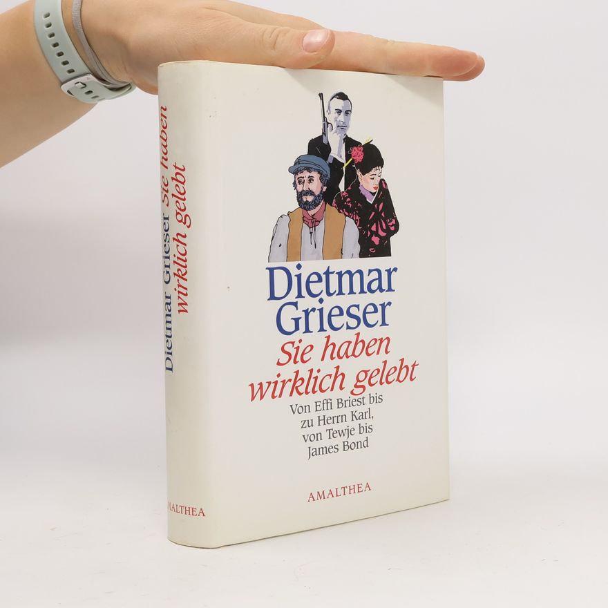 Dietmar Grieser Sie haben wirklich gelebt
