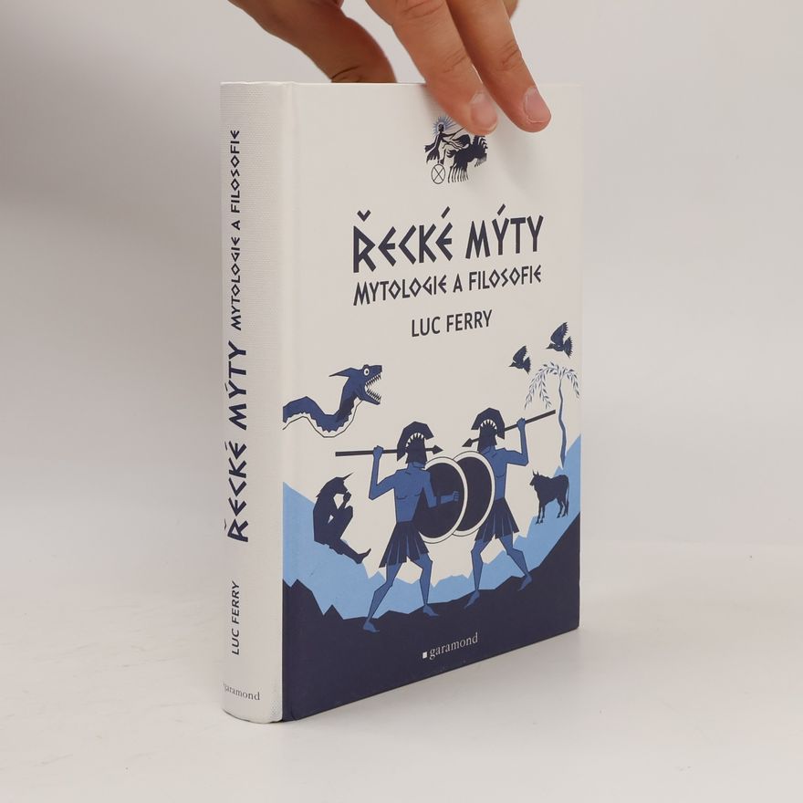 Luc Ferry Řecké mýty: Mytologie a filosofie