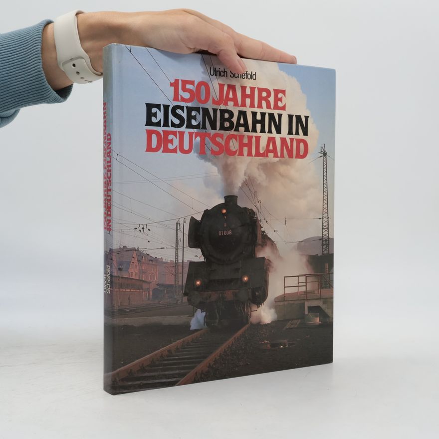 Ulrich Schefold 150 Jahre Eisenbahn in Deutschland