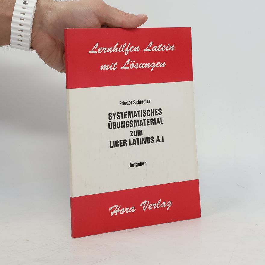 Friedel Schindler Systematisches Übungsmaterial zum Liber Latinus A.I