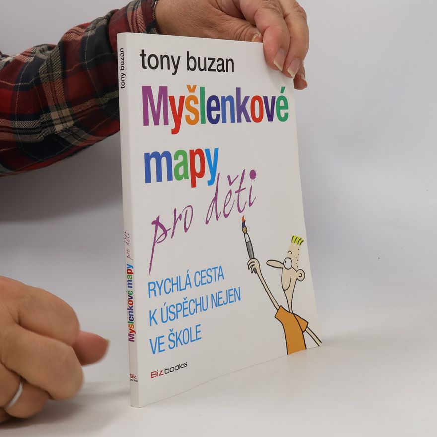 Tony Buzan Myšlenkové mapy pro děti: Rychlá cesta k úspěchu nejen ve škole