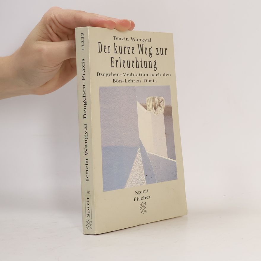 Tenzin Wangyal Rinpoche Der kurze Weg zur Erleuchtung