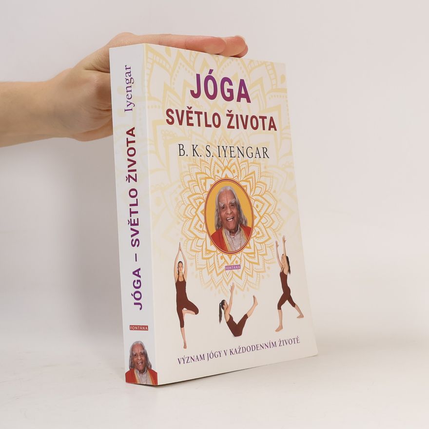 B. K. S. Iyengar Jóga - světlo života : význam jógy v každodenním životě