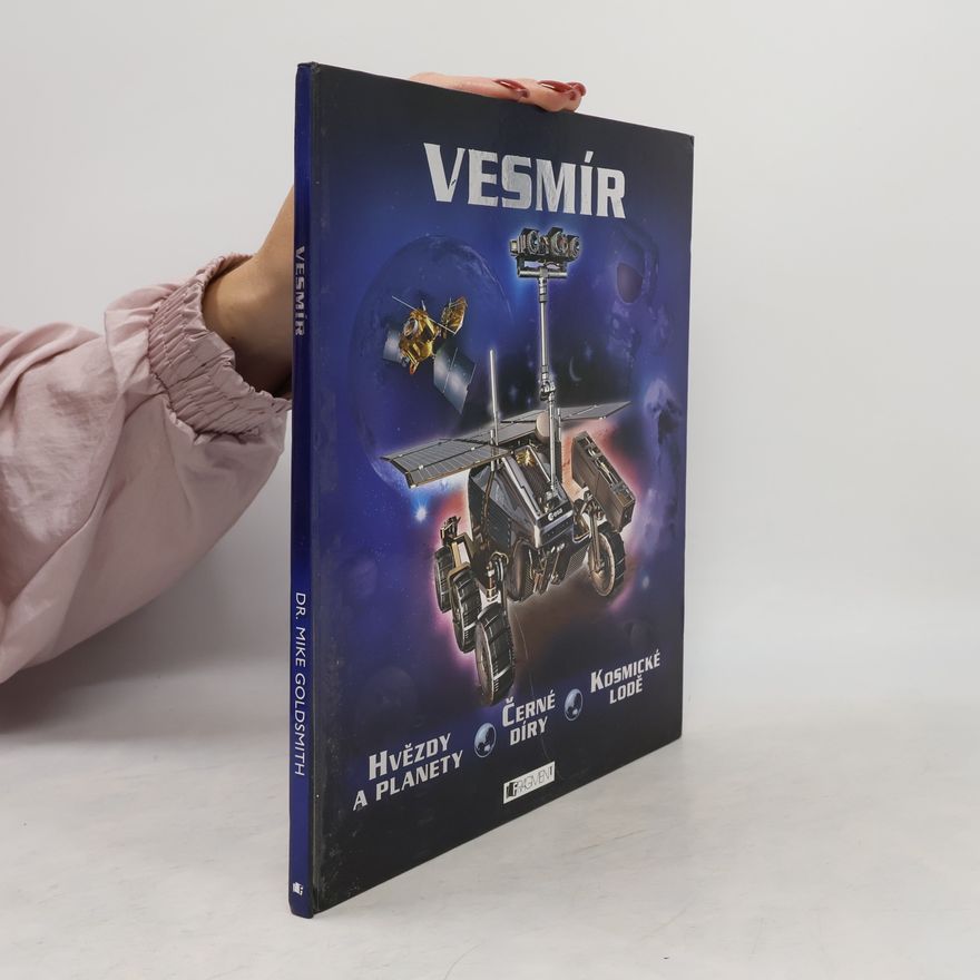 Mike Goldsmith Vesmír: hvězdy a planety, černé díry, kosmické lodě
