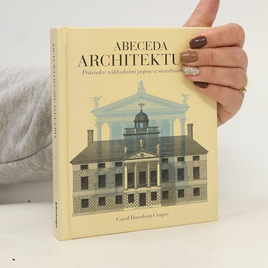 Carol Davidson Cragoe Abeceda architektury. Průvodce základními pojmy a stavebními slohy