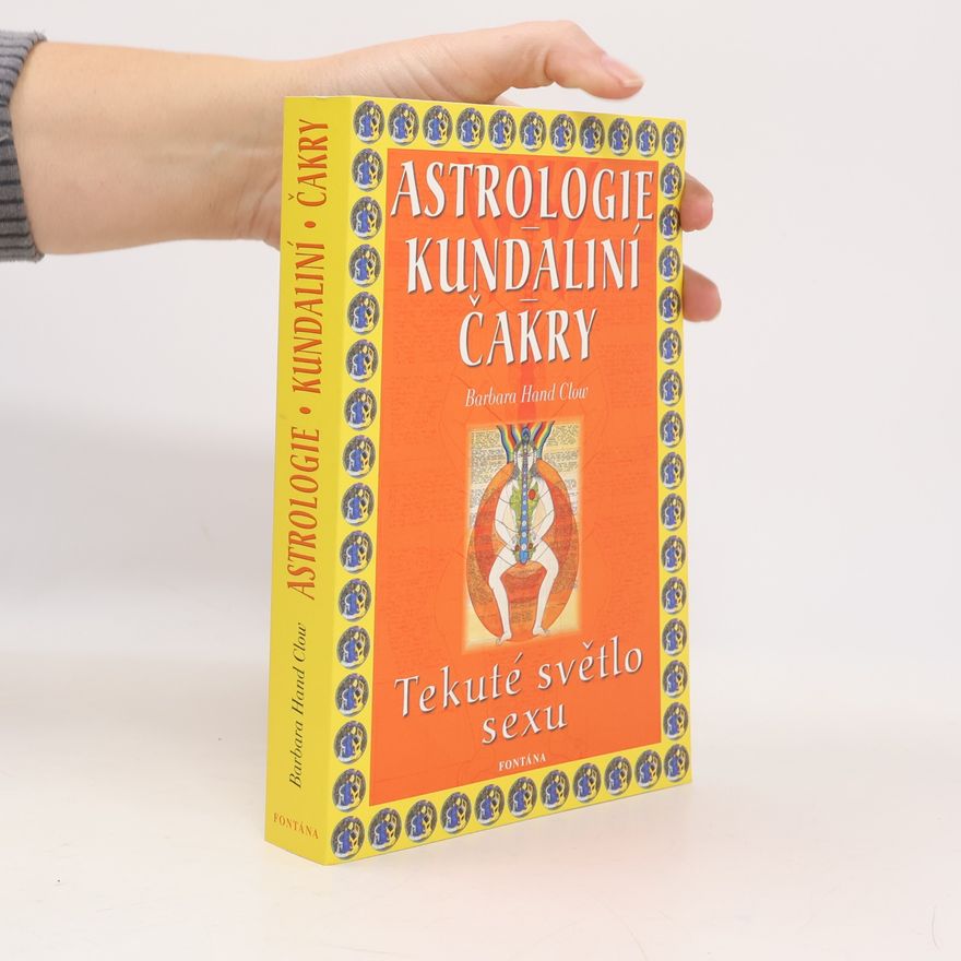 Barbara Hand Clow Astrologie, kundaliní, čakry: Tekuté světlo sexu