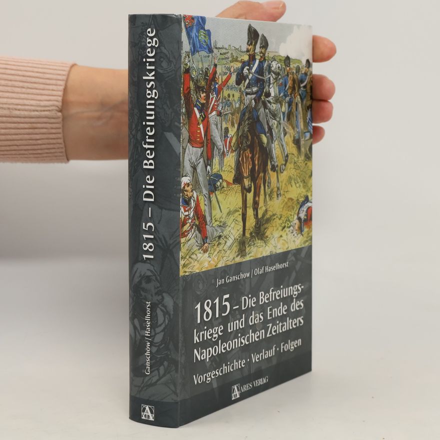 Olaf Haselhorst 1815 - Die Befreiungskriege und das Ende des Napoleonischen Zeitalters