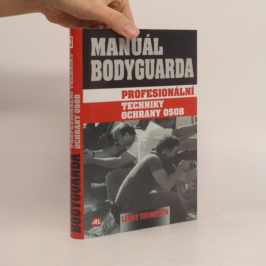 Leroy Thompson Manuál bodyguarda. Profesionální techniky ochrany osob