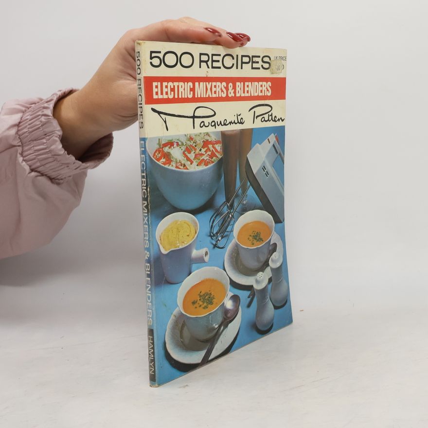 Marguerite Patten OBE 500 Recipes: Electric Mixers and Blenders