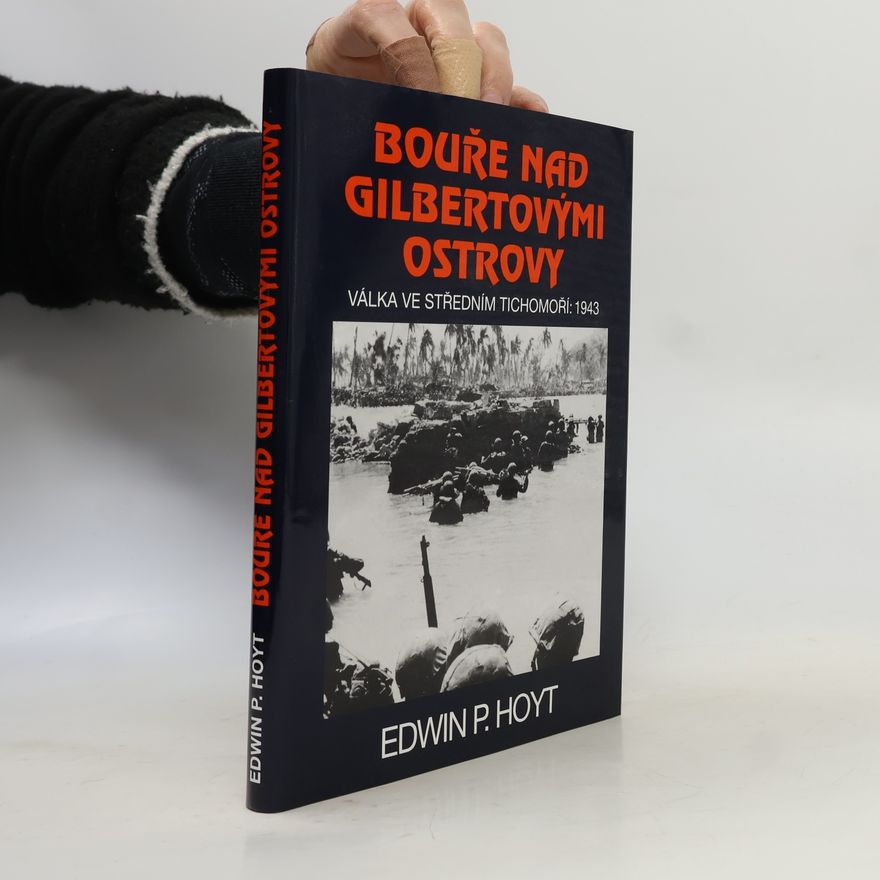 Edwin Palmer Hoyt Bouře nad Gilbertovými ostrovy. Válka ve středním Tichomoří: 1943