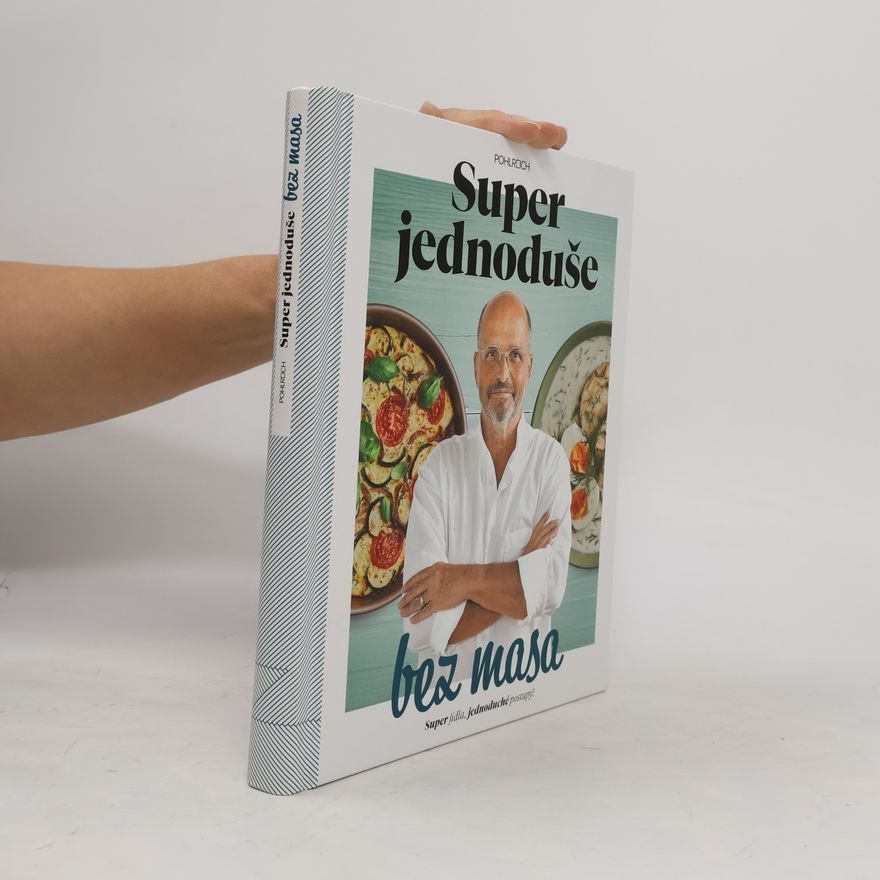 Zdeněk Pohlreich Super jednoduše bez masa : super jídla, jednoduché postupy!