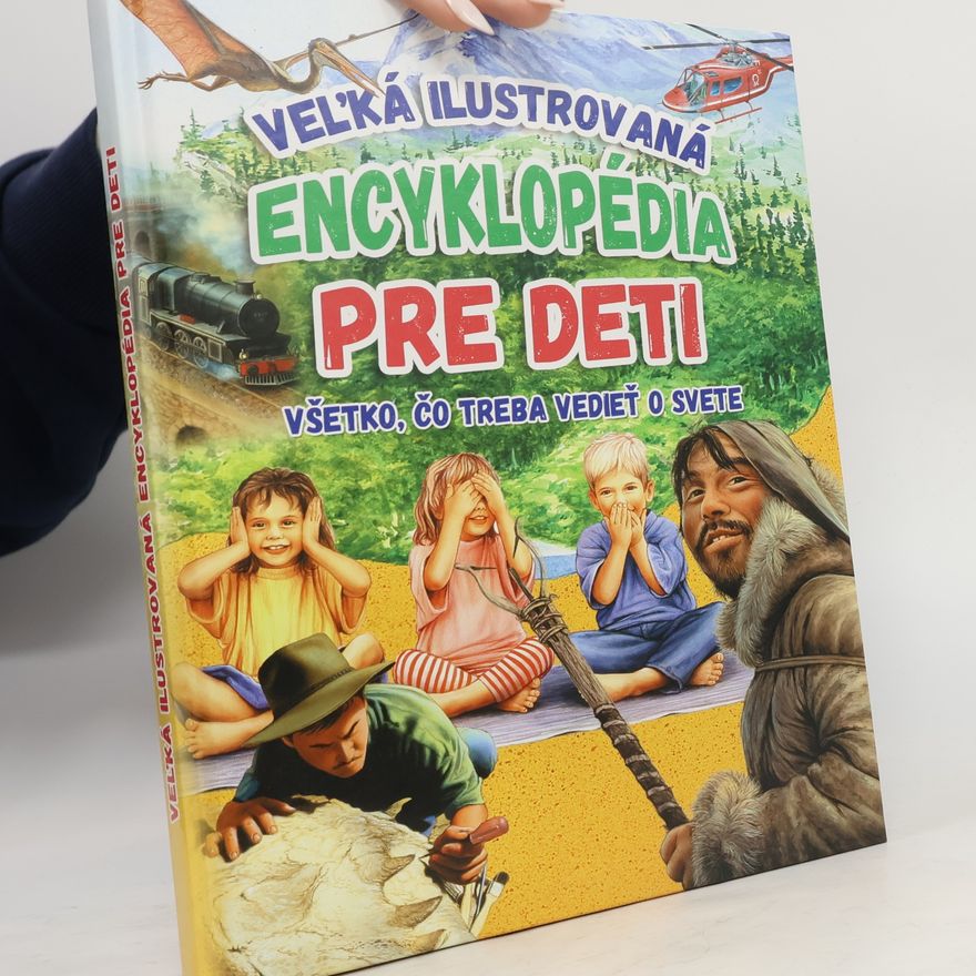 Kolektív autorov Veľká ilustrovaná encyklopédia pre deti