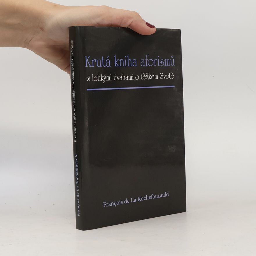 François de La Rochefoucauld Krutá kniha aforismů s lehkými úvahami o těžkém životě
