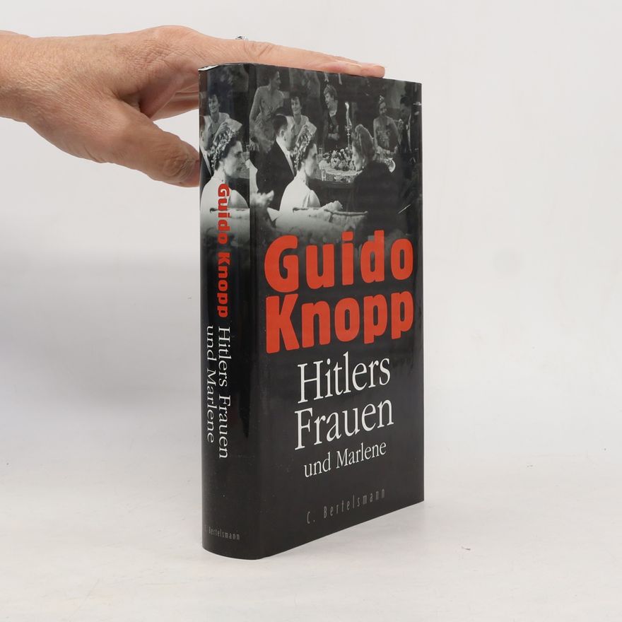 Guido Knopp Hitlers Frauen und Marlene
