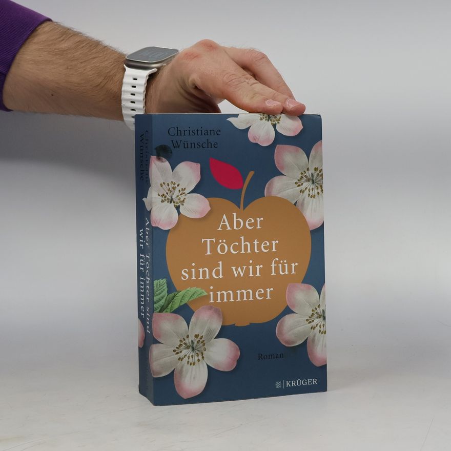 Christiane Wünsche Aber Töchter sind wir für immer