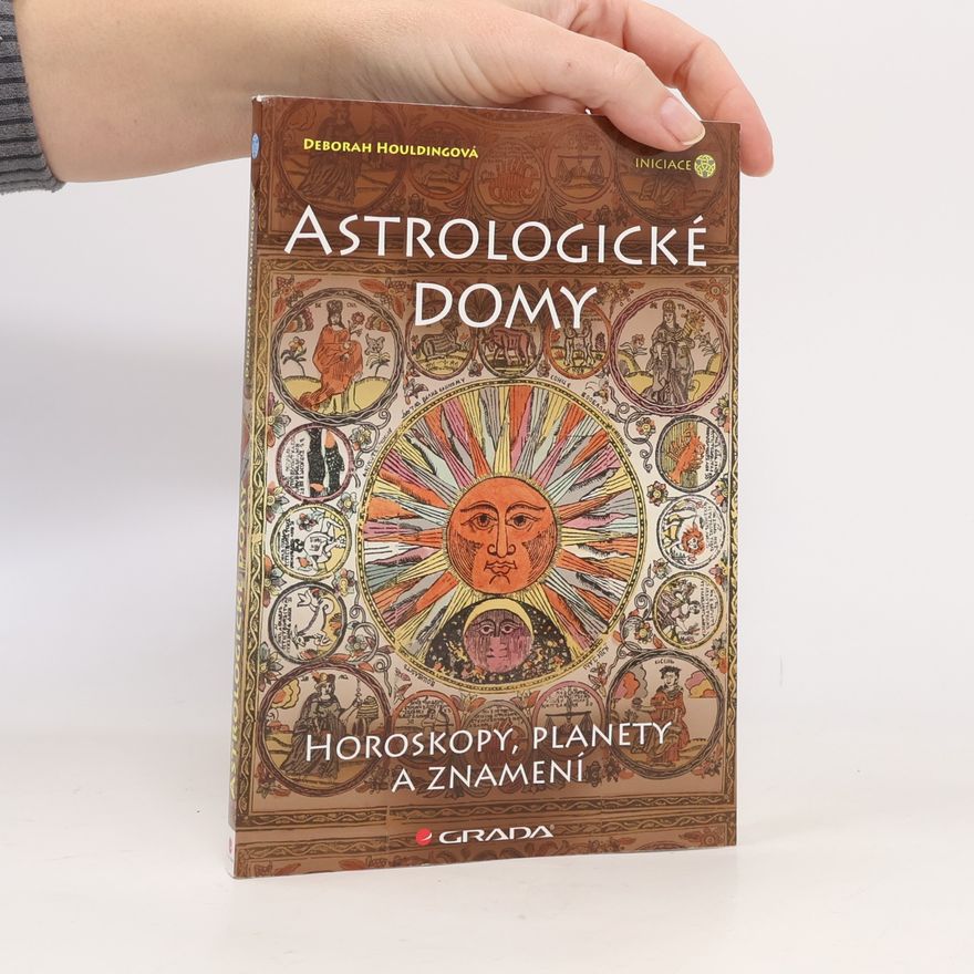 Deborah Houlding Astrologické domy - horoskopy, planety a znamení