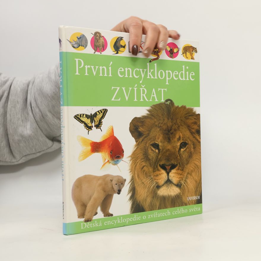 Various authors První encyklopedie zvířat. Dětská encyklopedie o zvířatech celého světa