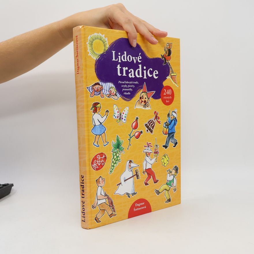 Dagmar Šottnerová Lidové tradice: Původ lidových tradic, zvyky, pověry, pranostiky, říkadla a hry