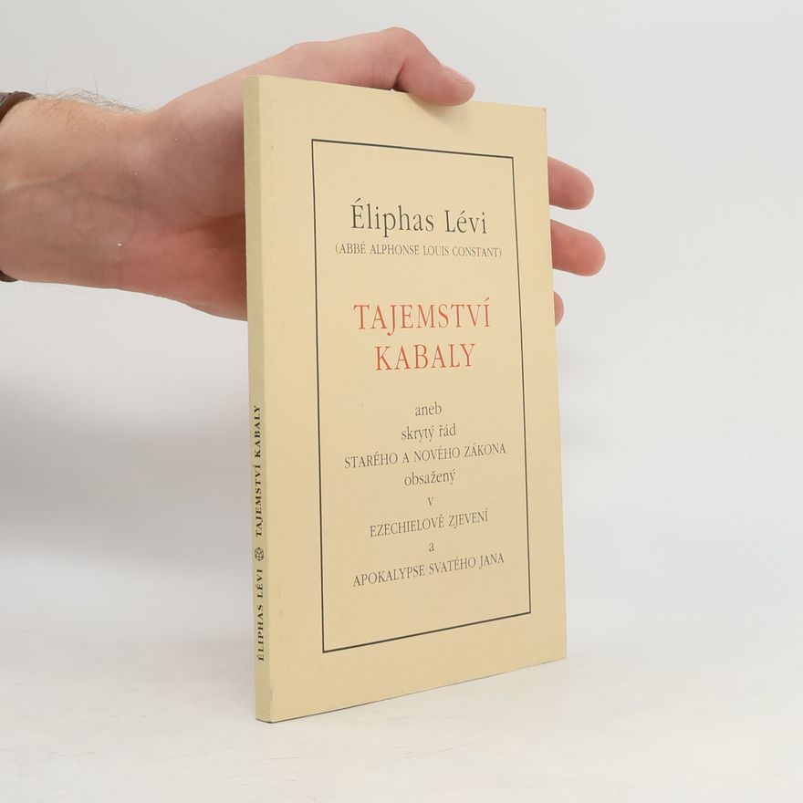 Eliphas Levi Tajemství Kabaly aneb skrytý řád Starého a Nového zákona obsažený v Ezechielově zjevení a Apokalypse svatého Jana