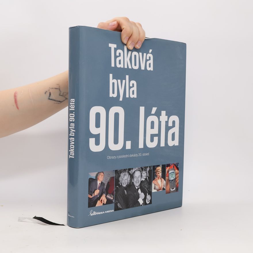 Kolektiv autorů Taková byla 90. léta - Obrazy z poslední dekády 20. století