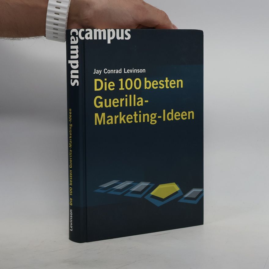 Jay C. Levinson Die 100 besten Guerilla-Marketing-Ideen