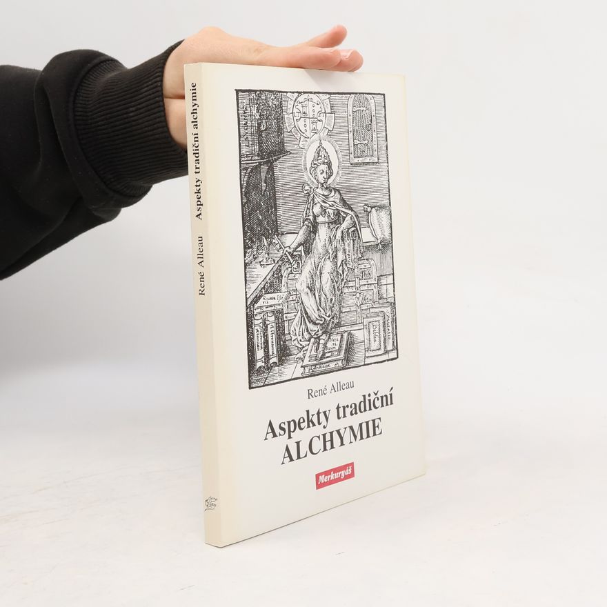 René Alleau Aspekty tradiční alchymie : alchymické texty a symboly doplněné o "Prubířský kámen" Hugina Barmského (1657)