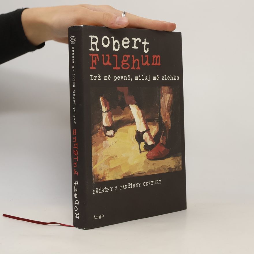 Robert Fulghum Drž mě pevně, miluj mě zlehka
