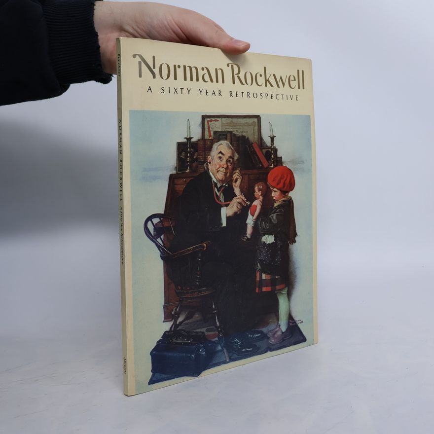 Thomas S. Buechner Norman Rockwell: A Sixty Year Retrospective