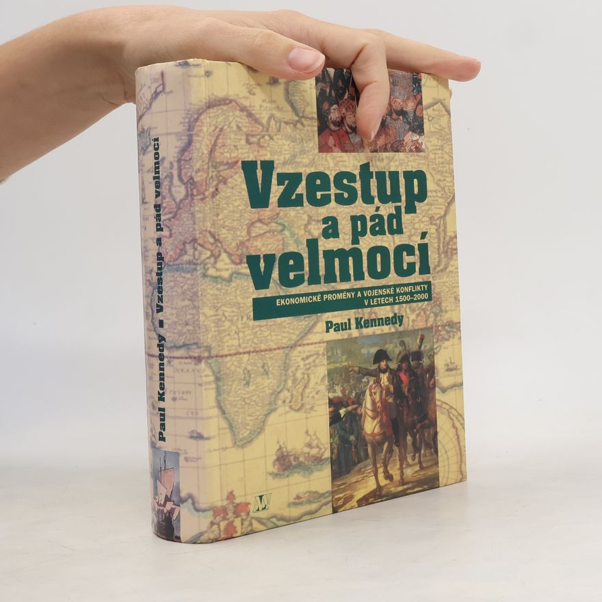 Paul Kennedy Vzestup a pád velmocí : ekonomické změny a vojenské konflikty v letech 1500-2000