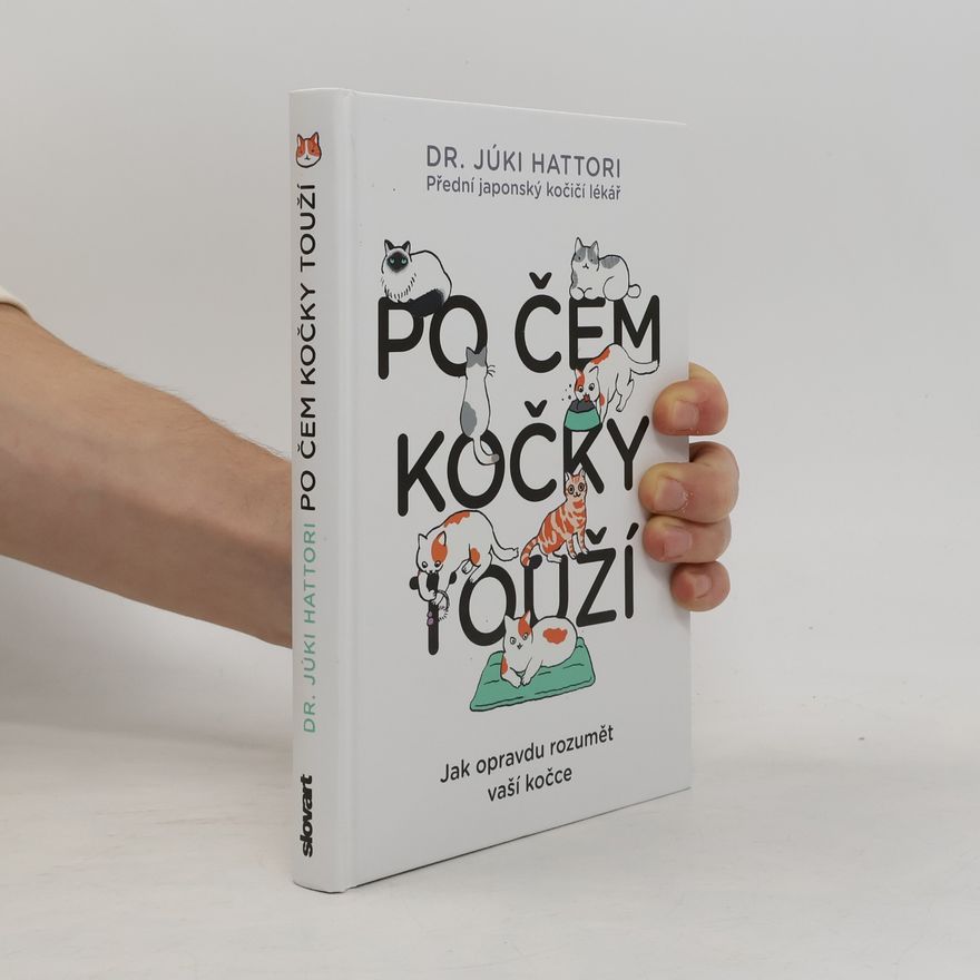 Júki Hattori Po čem kočky touží : jak opravdu rozumět vaší kočce